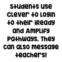 Students use Clever to login to their iReady and Amplify pathways. They can also message teachers.